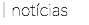 | notícias